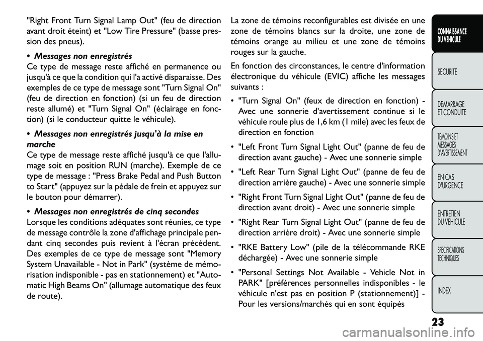 FIAT FREEMONT 2013 Notice dentretien (in French) "Right Front Turn Signal Lamp Out" (feu de direction
avant droit éteint) et "Low Tire Pressure" (basse pres-
sion des pneus).
Messages non enregistrés
Ce type de message reste affiché en permanen FIAT FREEMONT 2013 Notice dentretien (in French) "Right Front Turn Signal Lamp Out" (feu de direction
avant droit éteint) et "Low Tire Pressure" (basse pres-
sion des pneus).
Messages non enregistrés
Ce type de message reste affiché en permanen