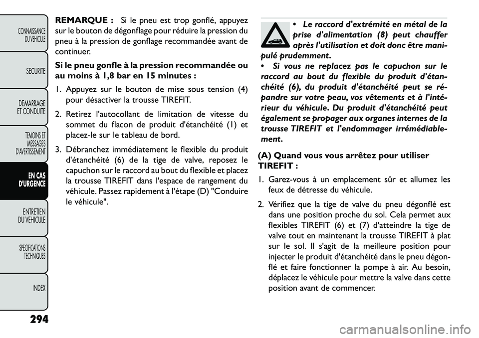 FIAT FREEMONT 2013 Notice dentretien (in French) REMARQUE :Si le pneu est trop gonflé, appuyez
sur le bouton de dégonflage pour réduire la pression du
pneu à la pression de gonflage recommandée avant de
continuer.
Si le pneu gonfle à la pressi FIAT FREEMONT 2013 Notice dentretien (in French) REMARQUE :Si le pneu est trop gonflé, appuyez
sur le bouton de dégonflage pour réduire la pression du
pneu à la pression de gonflage recommandée avant de
continuer.
Si le pneu gonfle à la pressi
