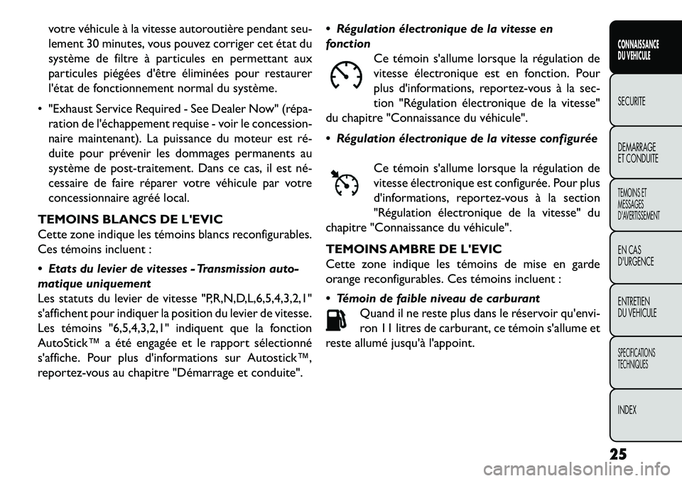 FIAT FREEMONT 2013 Notice dentretien (in French) votre véhicule à la vitesse autoroutière pendant seu-
lement 30 minutes, vous pouvez corriger cet état du
système de filtre à particules en permettant aux
particules piégées dêtre éliminée FIAT FREEMONT 2013 Notice dentretien (in French) votre véhicule à la vitesse autoroutière pendant seu-
lement 30 minutes, vous pouvez corriger cet état du
système de filtre à particules en permettant aux
particules piégées dêtre éliminée