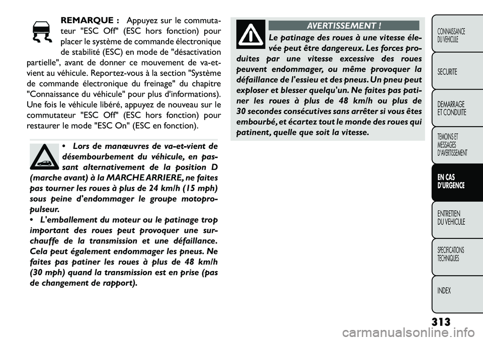 FIAT FREEMONT 2013  Notice dentretien (in French) REMARQUE :Appuyez sur le commuta-
teur "ESC Off" (ESC hors fonction) pour
placer le système de commande électronique
de stabilité (ESC) en mode de "désactivation
partielle", avant de donner ce mou