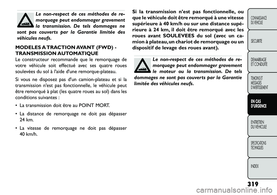 FIAT FREEMONT 2013 Notice dentretien (in French) Le non-respect de ces méthodes de re-
morquage peut endommager gravement
la transmission. De tels dommages ne
sont pas couverts par la Garantie limitée des
véhicules neufs.
MODELES A TRACTION AVANT FIAT FREEMONT 2013 Notice dentretien (in French) Le non-respect de ces méthodes de re-
morquage peut endommager gravement
la transmission. De tels dommages ne
sont pas couverts par la Garantie limitée des
véhicules neufs.
MODELES A TRACTION AVANT