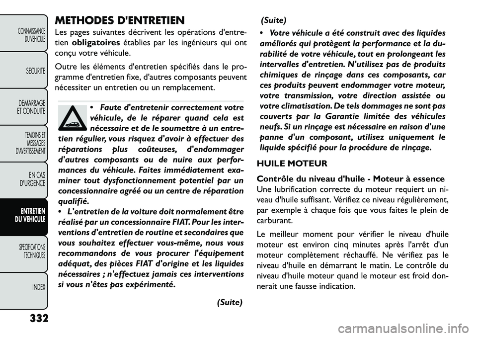 FIAT FREEMONT 2013 Notice dentretien (in French) METHODES DENTRETIEN
Les pages suivantes décrivent les opérations dentre-
tienobligatoires établies par les ingénieurs qui ont
conçu votre véhicule.
Outre les éléments dentretien spécifiés FIAT FREEMONT 2013 Notice dentretien (in French) METHODES DENTRETIEN
Les pages suivantes décrivent les opérations dentre-
tienobligatoires établies par les ingénieurs qui ont
conçu votre véhicule.
Outre les éléments dentretien spécifiés