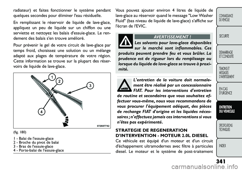 FIAT FREEMONT 2013 Notice dentretien (in French) radiateur) et faites fonctionner le système pendant
quelques secondes pour éliminer leau résiduelle.
En remplissant le réservoir de liquide de lave-glace,
appliquez un peu de liquide sur un chiff FIAT FREEMONT 2013 Notice dentretien (in French) radiateur) et faites fonctionner le système pendant
quelques secondes pour éliminer leau résiduelle.
En remplissant le réservoir de liquide de lave-glace,
appliquez un peu de liquide sur un chiff