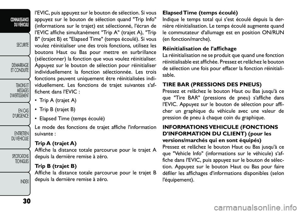 FIAT FREEMONT 2013 Notice dentretien (in French) lEVIC, puis appuyez sur le bouton de sélection. Si vous
appuyez sur le bouton de sélection quand "Trip Info"
(informations sur le trajet) est sélectionné, lécran de
lEVIC affiche simultanémen FIAT FREEMONT 2013 Notice dentretien (in French) lEVIC, puis appuyez sur le bouton de sélection. Si vous
appuyez sur le bouton de sélection quand "Trip Info"
(informations sur le trajet) est sélectionné, lécran de
lEVIC affiche simultanémen