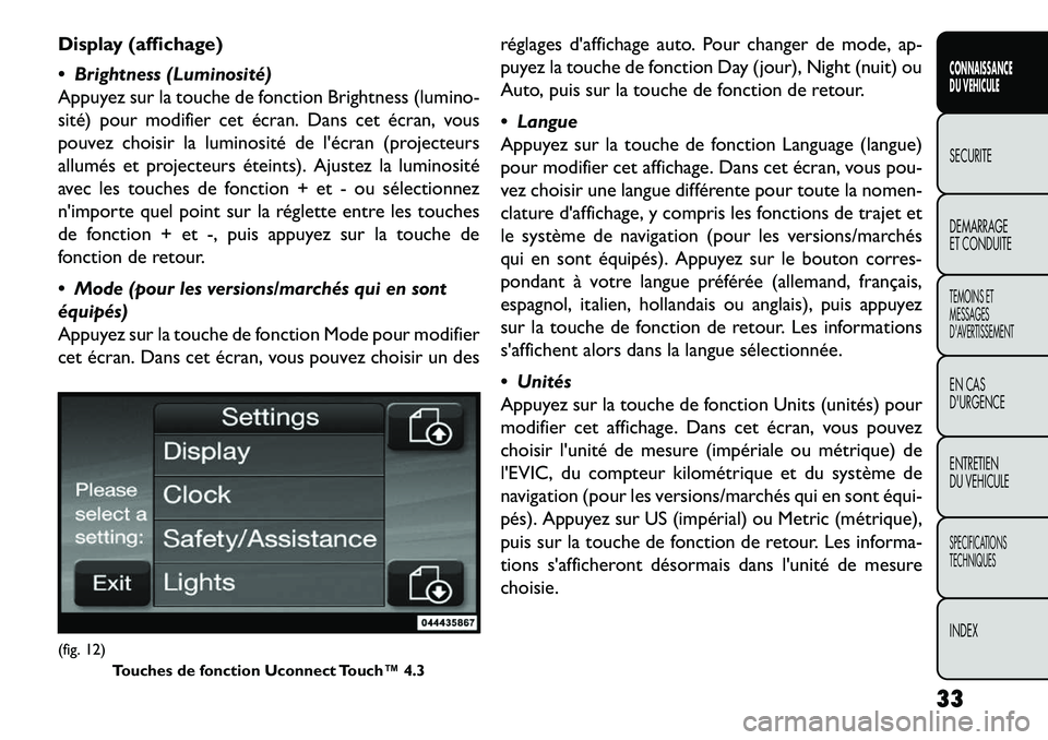 FIAT FREEMONT 2013  Notice dentretien (in French) Display (affichage)
 Brightness (Luminosité)
Appuyez sur la touche de fonction Brightness (lumino-
sité) pour modifier cet écran. Dans cet écran, vous
pouvez choisir la luminosité de lécran (p