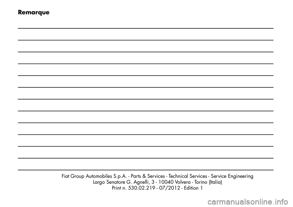 FIAT FREEMONT 2013  Notice dentretien (in French) Remarque
Fiat Group Automobiles S.p.A. - Parts & Services - Technical Services - Service EngineeringLargo Senatore G. Agnelli, 3 - 10040 Volvera - Torino (Italia)Print n. 530.02.219 - 07/2012 - Editio