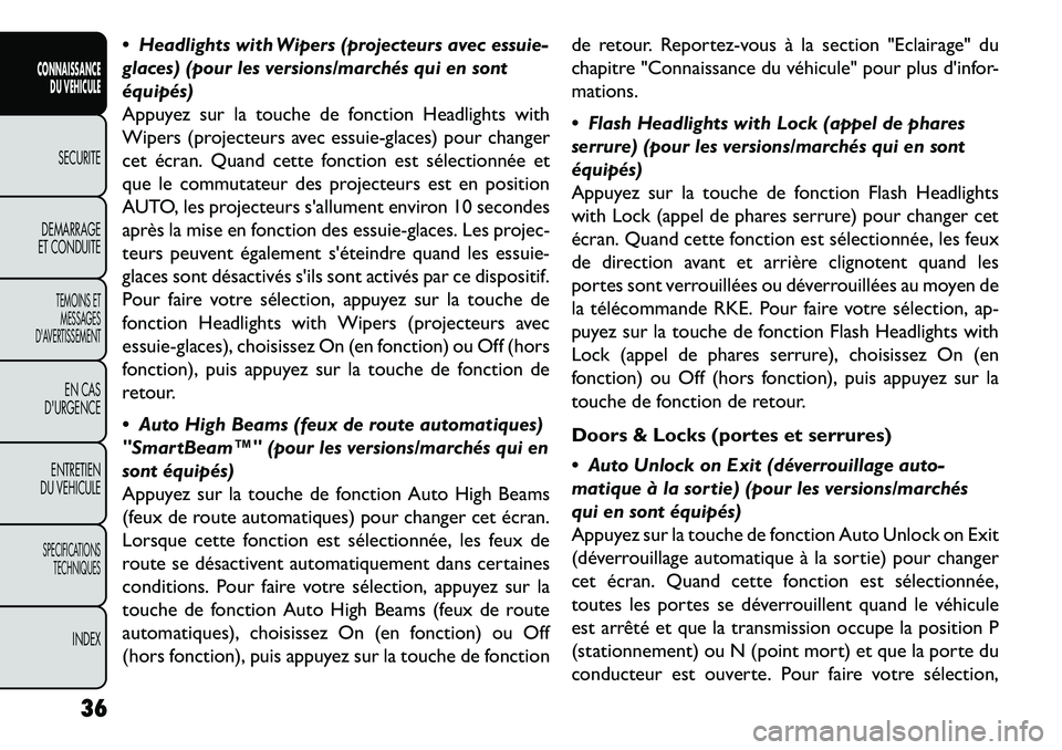 FIAT FREEMONT 2013 Notice dentretien (in French) Headlights with Wipers (projecteurs avec essuie-
glaces) (pour les versions/marchés qui en sont
équipés)
Appuyez sur la touche de fonction Headlights with
Wipers (projecteurs avec essuie-glaces) FIAT FREEMONT 2013 Notice dentretien (in French) Headlights with Wipers (projecteurs avec essuie-
glaces) (pour les versions/marchés qui en sont
équipés)
Appuyez sur la touche de fonction Headlights with
Wipers (projecteurs avec essuie-glaces)