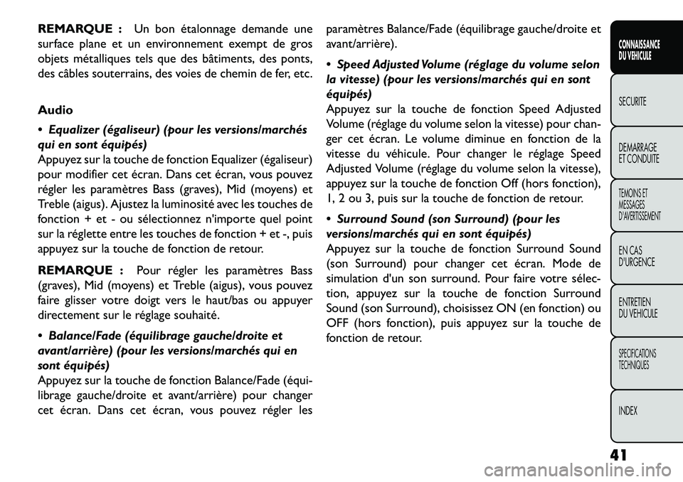 FIAT FREEMONT 2013 Notice dentretien (in French) REMARQUE :Un bon étalonnage demande une
surface plane et un environnement exempt de gros
objets métalliques tels que des bâtiments, des ponts,
des câbles souterrains, des voies de chemin de fer, e FIAT FREEMONT 2013 Notice dentretien (in French) REMARQUE :Un bon étalonnage demande une
surface plane et un environnement exempt de gros
objets métalliques tels que des bâtiments, des ponts,
des câbles souterrains, des voies de chemin de fer, e