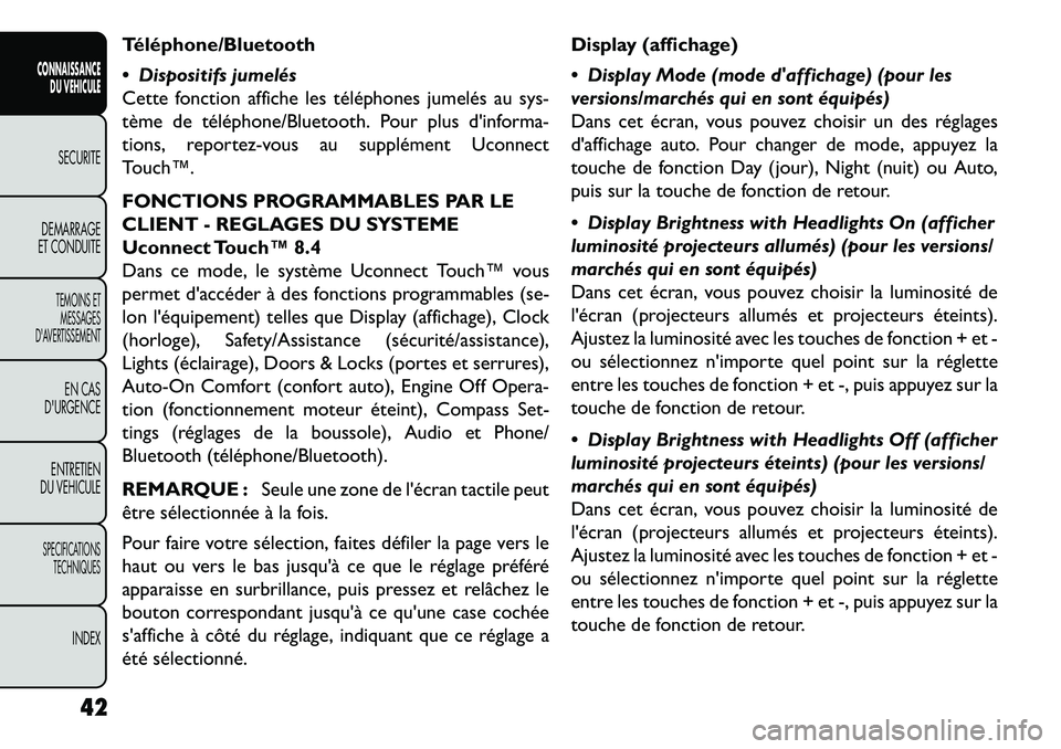 FIAT FREEMONT 2013  Notice dentretien (in French) Téléphone/Bluetooth
 Dispositifs jumelés
Cette fonction affiche les téléphones jumelés au sys-
tème de téléphone/Bluetooth. Pour plus dinforma-
tions, reportez-vous au supplément Uconnect
