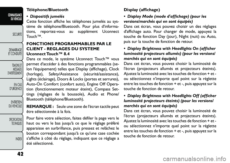FIAT FREEMONT 2013 Notice dentretien (in French) Téléphone/Bluetooth
Dispositifs jumelés
Cette fonction affiche les téléphones jumelés au sys-
tème de téléphone/Bluetooth. Pour plus dinforma-
tions, reportez-vous au supplément Uconnect
FIAT FREEMONT 2013 Notice dentretien (in French) Téléphone/Bluetooth
Dispositifs jumelés
Cette fonction affiche les téléphones jumelés au sys-
tème de téléphone/Bluetooth. Pour plus dinforma-
tions, reportez-vous au supplément Uconnect