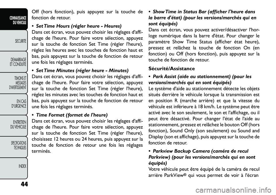 FIAT FREEMONT 2013 Notice dentretien (in French) Off (hors fonction), puis appuyez sur la touche de
fonction de retour.
Set Time Hours (régler heure - Heures)
Dans cet écran, vous pouvez choisir les réglages daffi-
chage de lheure. Pour faire FIAT FREEMONT 2013 Notice dentretien (in French) Off (hors fonction), puis appuyez sur la touche de
fonction de retour.
Set Time Hours (régler heure - Heures)
Dans cet écran, vous pouvez choisir les réglages daffi-
chage de lheure. Pour faire