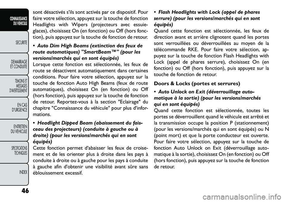 FIAT FREEMONT 2013  Notice dentretien (in French) sont désactivés sils sont activés par ce dispositif. Pour
faire votre sélection, appuyez sur la touche de fonction
Headlights with Wipers (projecteurs avec essuie-
glaces), choisissez On (en fonc