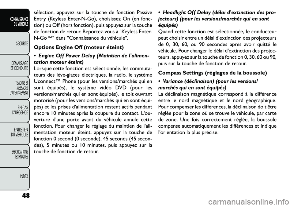 FIAT FREEMONT 2013  Notice dentretien (in French) sélection, appuyez sur la touche de fonction Passive
Entry (Keyless Enter-N-Go), choisissez On (en fonc-
tion) ou Off (hors fonction), puis appuyez sur la touche
de fonction de retour. Reportez-vous 