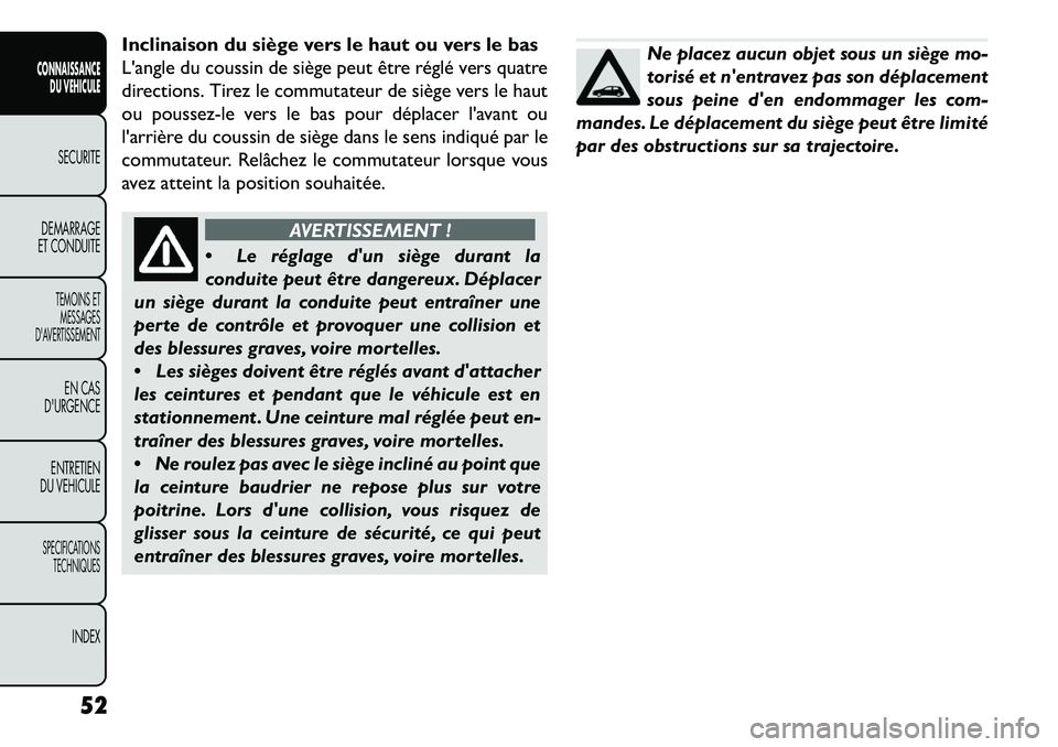 FIAT FREEMONT 2013  Notice dentretien (in French) Inclinaison du siège vers le haut ou vers le bas
Langle du coussin de siège peut être réglé vers quatre
directions. Tirez le commutateur de siège vers le haut
ou poussez-le vers le bas pour dé