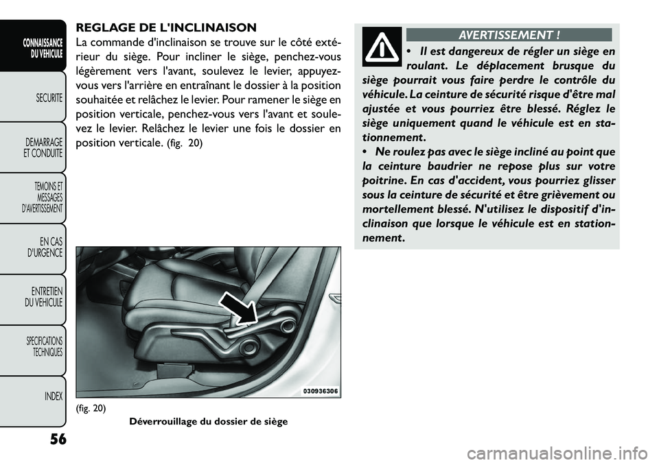 FIAT FREEMONT 2013  Notice dentretien (in French) REGLAGE DE LINCLINAISON
La commande dinclinaison se trouve sur le côté exté­
rieur du siège. Pour incliner le siège, penchez-vous
légèrement vers lavant, soulevez le levier, appuyez-
vous v