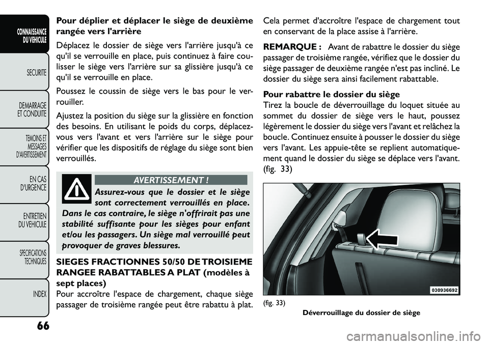 FIAT FREEMONT 2013  Notice dentretien (in French) Pour déplier et déplacer le siège de deuxième
rangée vers larrière
Déplacez le dossier de siège vers larrière jusquà ce
quil se verrouille en place, puis continuez à faire cou-
lisser l