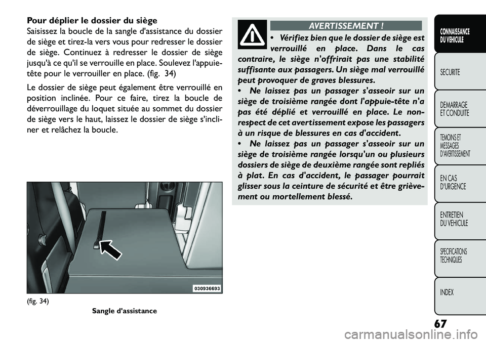 FIAT FREEMONT 2013  Notice dentretien (in French) Pour déplier le dossier du siège
Saisissez la boucle de la sangle dassistance du dossier
de siège et tirez-la vers vous pour redresser le dossier
de siège. Continuez à redresser le dossier de si