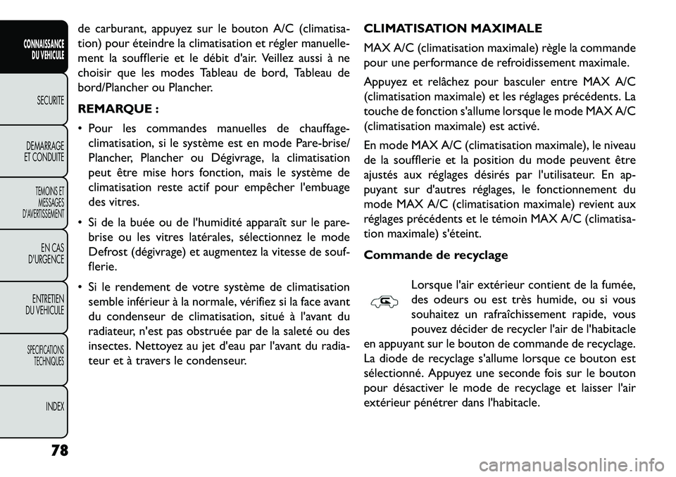 FIAT FREEMONT 2013  Notice dentretien (in French) de carburant, appuyez sur le bouton A/C (climatisa-
tion) pour éteindre la climatisation et régler manuelle-
ment la soufflerie et le débit dair. Veillez aussi à ne
choisir que les modes Tableau 