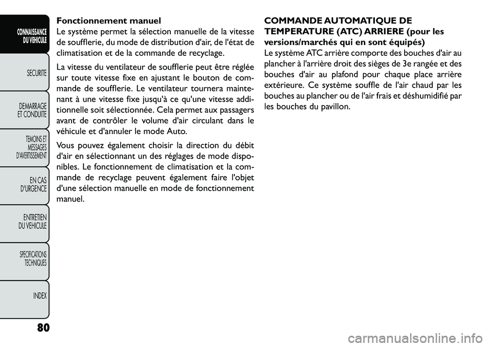 FIAT FREEMONT 2013  Notice dentretien (in French) Fonctionnement manuel
Le système permet la sélection manuelle de la vitesse
de soufflerie, du mode de distribution dair, de létat de
climatisation et de la commande de recyclage.
La vitesse du ve
