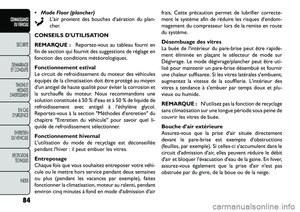 FIAT FREEMONT 2013  Notice dentretien (in French)  Mode Floor (plancher)Lair provient des bouches daération du plan-
cher.
CONSEILS DUTILISATION
REMARQUE : Reportez-vous au tableau fourni en
fin de section qui fournit des suggestions de réglage