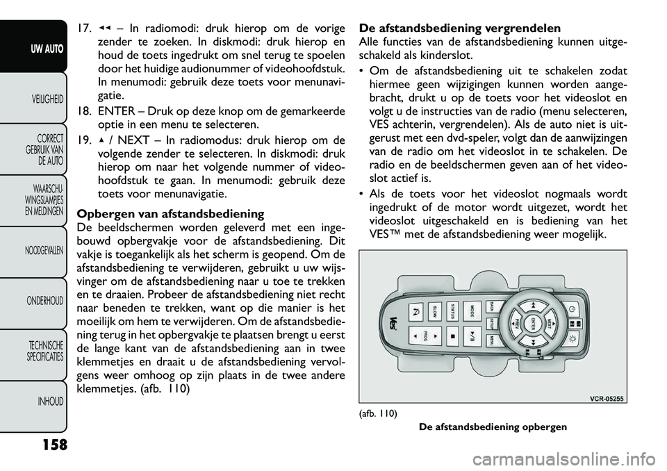 FIAT FREEMONT 2012 Instructieboek (in Dutch) 17.◂◂– In radiomodi: druk hierop om de vorige
zender te zoeken. In diskmodi: druk hierop en
houd de toets ingedrukt om snel terug te spoelen
door het huidige audionummer of videohoofdstuk.
In m FIAT FREEMONT 2012 Instructieboek (in Dutch) 17.◂◂– In radiomodi: druk hierop om de vorige
zender te zoeken. In diskmodi: druk hierop en
houd de toets ingedrukt om snel terug te spoelen
door het huidige audionummer of videohoofdstuk.
In m