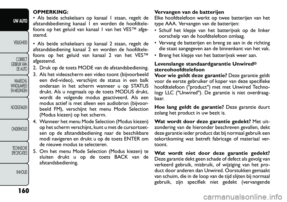 FIAT FREEMONT 2012 Instructieboek (in Dutch) OPMERKING:
Als beide schakelaars op kanaal 1 staan, regelt de
afstandsbediening kanaal 1 en worden de hoofdtele-
foons op het geluid van kanaal 1 van het VES™ afge-
stemd.
Als beide schakelaar FIAT FREEMONT 2012 Instructieboek (in Dutch) OPMERKING:
Als beide schakelaars op kanaal 1 staan, regelt de
afstandsbediening kanaal 1 en worden de hoofdtele-
foons op het geluid van kanaal 1 van het VES™ afge-
stemd.
Als beide schakelaar
