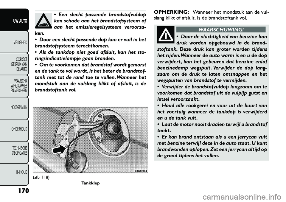 FIAT FREEMONT 2012 Instructieboek (in Dutch) Een slecht passende brandstofvuldop
kan schade aan het brandstofsysteem of
aan het emissieregelsysteem veroorza-
ken.
Door een slecht passende dop kan er vuil in het
brandstofsysteem terechtkom FIAT FREEMONT 2012 Instructieboek (in Dutch) Een slecht passende brandstofvuldop
kan schade aan het brandstofsysteem of
aan het emissieregelsysteem veroorza-
ken.
Door een slecht passende dop kan er vuil in het
brandstofsysteem terechtkom
