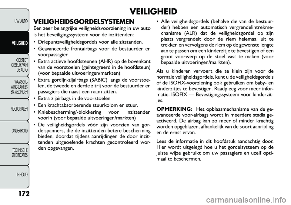 FIAT FREEMONT 2012 Instructieboek (in Dutch) VEILIGHEID
VEILIGHEIDSGORDELSYSTEMEN
Een zeer belangrijke veiligheidsvoorziening in uw auto
is het beveiligingssysteem voor de inzittenden:
Driepuntsveiligheidsgordels voor alle zitstanden.
Ge FIAT FREEMONT 2012 Instructieboek (in Dutch) VEILIGHEID
VEILIGHEIDSGORDELSYSTEMEN
Een zeer belangrijke veiligheidsvoorziening in uw auto
is het beveiligingssysteem voor de inzittenden:
Driepuntsveiligheidsgordels voor alle zitstanden.
Ge
