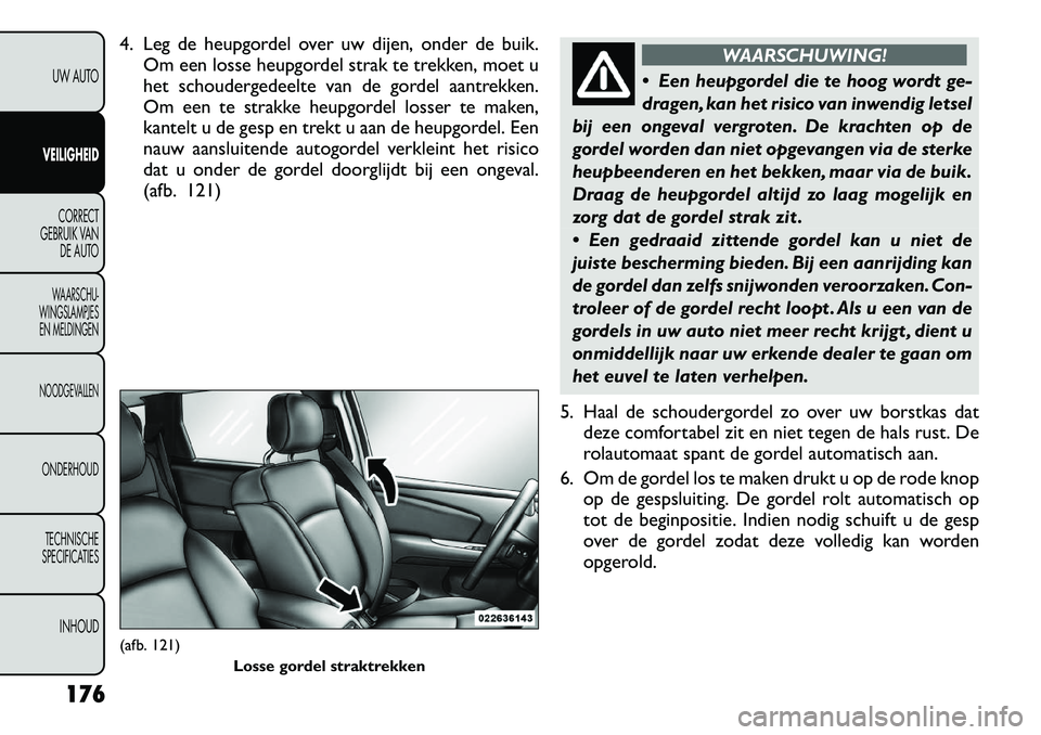 FIAT FREEMONT 2012 Instructieboek (in Dutch) 4. Leg de heupgordel over uw dijen, onder de buik.Om een losse heupgordel strak te trekken, moet u
het schoudergedeelte van de gordel aantrekken.
Om een te strakke heupgordel losser te maken,
kantelt FIAT FREEMONT 2012 Instructieboek (in Dutch) 4. Leg de heupgordel over uw dijen, onder de buik.Om een losse heupgordel strak te trekken, moet u
het schoudergedeelte van de gordel aantrekken.
Om een te strakke heupgordel losser te maken,
kantelt