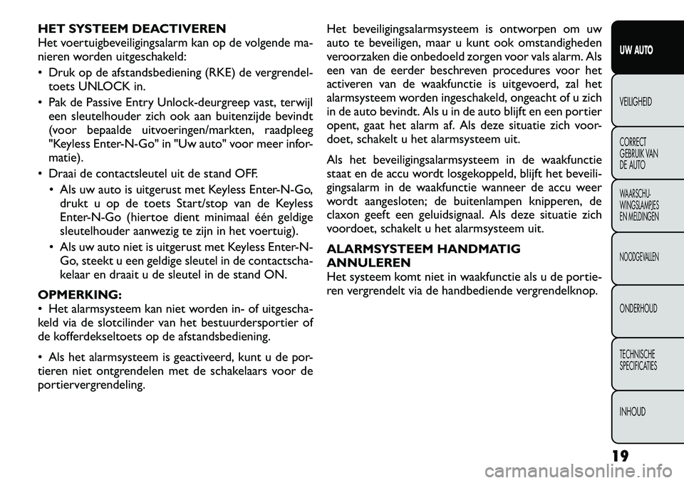 FIAT FREEMONT 2012 Instructieboek (in Dutch) HET SYSTEEM DEACTIVEREN
Het voertuigbeveiligingsalarm kan op de volgende ma-
nieren worden uitgeschakeld:
Druk op de afstandsbediening (RKE) de vergrendel-toets UNLOCK in.
Pak de Passive Entry U FIAT FREEMONT 2012 Instructieboek (in Dutch) HET SYSTEEM DEACTIVEREN
Het voertuigbeveiligingsalarm kan op de volgende ma-
nieren worden uitgeschakeld:
Druk op de afstandsbediening (RKE) de vergrendel-toets UNLOCK in.
Pak de Passive Entry U