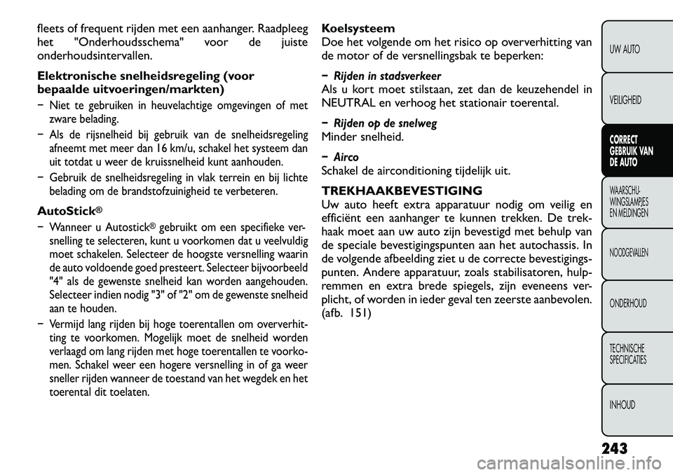 FIAT FREEMONT 2012  Instructieboek (in Dutch) fleets of frequent rijden met een aanhanger. Raadpleeg 
het "Onderhoudsschema" voor de juiste
onderhoudsintervallen. 
Elektronische snelheidsregeling (voor 
bepaalde uitvoeringen/markten)� Niet te geb