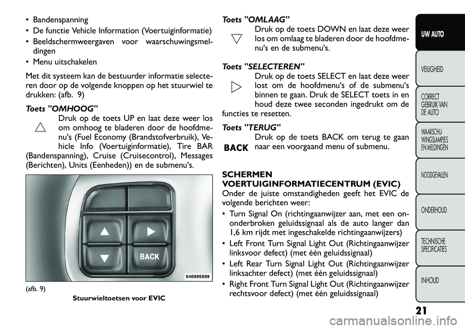 FIAT FREEMONT 2012 Instructieboek (in Dutch) Bandenspanning
De functie Vehicle Information (Voertuiginformatie)
Beeldschermweergaven voor waarschuwingsmel-dingen
Menu uitschakelen
Met dit systeem kan de bestuurder informatie selecte-
FIAT FREEMONT 2012 Instructieboek (in Dutch) Bandenspanning
De functie Vehicle Information (Voertuiginformatie)
Beeldschermweergaven voor waarschuwingsmel-dingen
Menu uitschakelen
Met dit systeem kan de bestuurder informatie selecte-