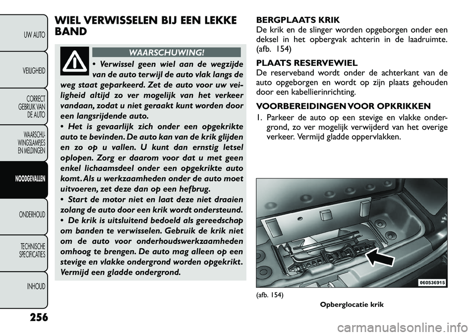 FIAT FREEMONT 2012  Instructieboek (in Dutch) WIEL VERWISSELEN BIJ EEN LEKKE BAND
WAARSCHUWING!
 Verwissel geen wiel aan de wegzijde 
van de auto terwijl de auto vlak langs de
weg staat geparkeerd. Zet de auto voor uw vei-
ligheid altijd zo ver 