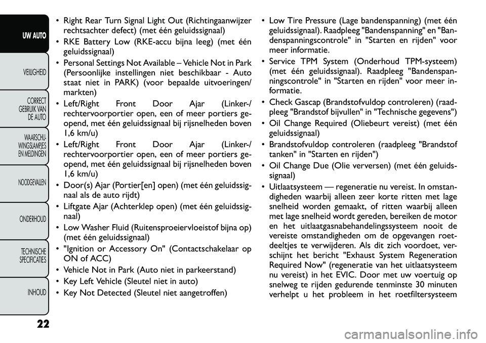 FIAT FREEMONT 2012 Instructieboek (in Dutch) Right Rear Turn Signal Light Out (Richtingaanwijzerrechtsachter defect) (met één geluidssignaal)
RKE Battery Low (RKE-accu bijna leeg) (met één geluidssignaal)
Personal Settings Not Availabl FIAT FREEMONT 2012 Instructieboek (in Dutch) Right Rear Turn Signal Light Out (Richtingaanwijzerrechtsachter defect) (met één geluidssignaal)
RKE Battery Low (RKE-accu bijna leeg) (met één geluidssignaal)
Personal Settings Not Availabl