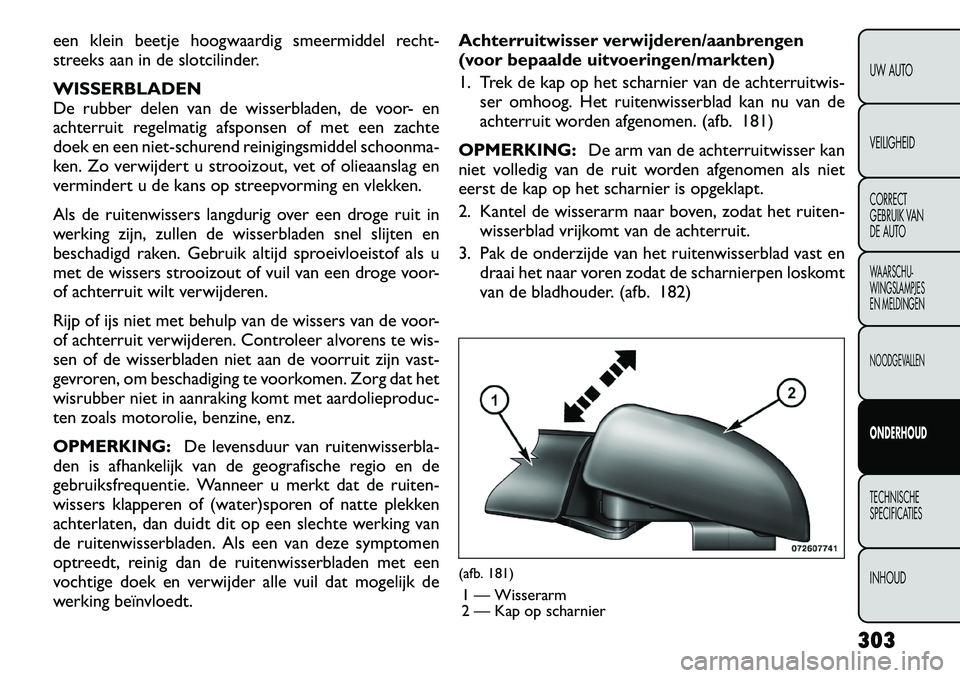 FIAT FREEMONT 2012  Instructieboek (in Dutch) een klein beetje hoogwaardig smeermiddel recht- 
streeks aan in de slotcilinder. WISSERBLADEN 
De rubber delen van de wisserbladen, de voor- en
achterruit regelmatig afsponsen of met een zachte
doek e