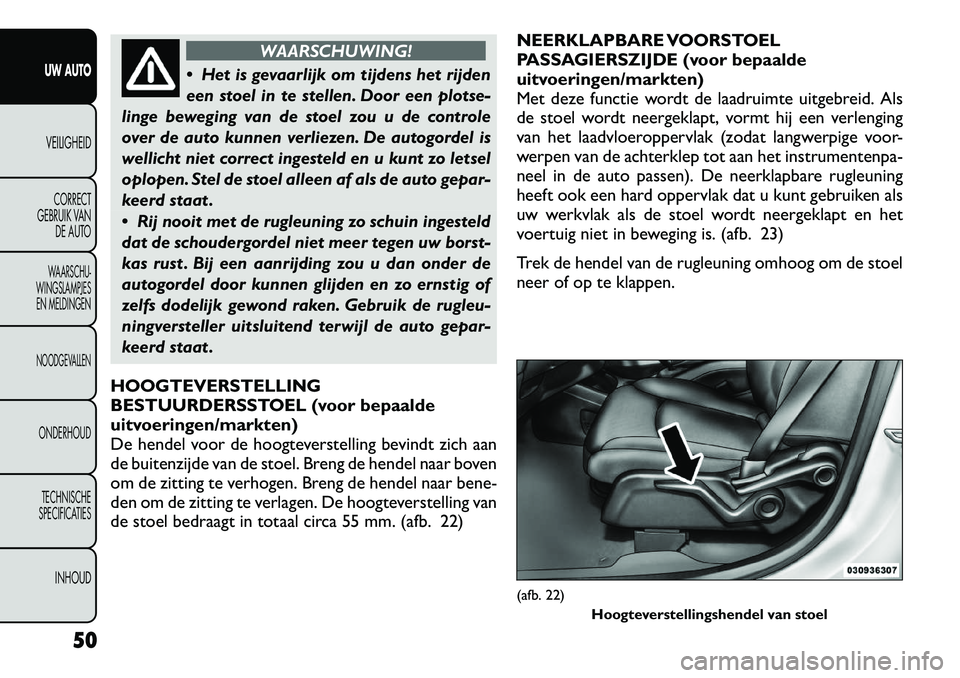 FIAT FREEMONT 2012 Instructieboek (in Dutch) WAARSCHUWING!
Het is gevaarlijk om tijdens het rijden
een stoel in te stellen. Door een plotse-
linge beweging van de stoel zou u de controle
over de auto kunnen verliezen. De autogordel is
wellich FIAT FREEMONT 2012 Instructieboek (in Dutch) WAARSCHUWING!
Het is gevaarlijk om tijdens het rijden
een stoel in te stellen. Door een plotse-
linge beweging van de stoel zou u de controle
over de auto kunnen verliezen. De autogordel is
wellich