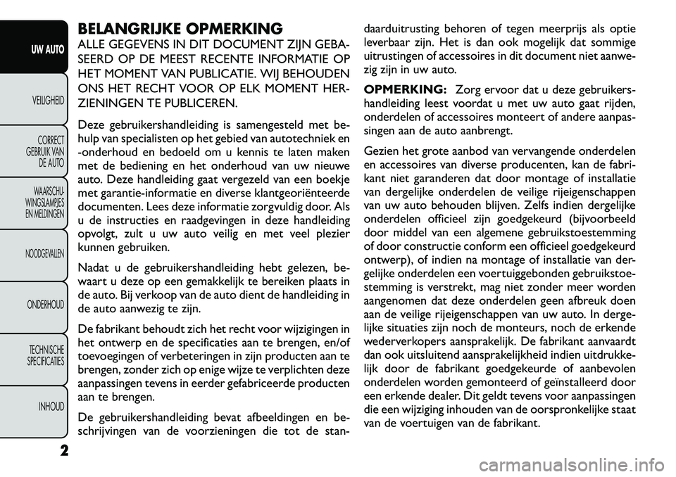 FIAT FREEMONT 2012  Instructieboek (in Dutch) BELANGRIJKE OPMERKING 
ALLE GEGEVENS IN DIT DOCUMENT ZIJN GEBA- 
SEERD OP DE MEEST RECENTE INFORMATIE OP
HET MOMENT VAN PUBLICATIE. WIJ BEHOUDEN
ONS HET RECHT VOOR OP ELK MOMENT HER-
ZIENINGEN TE PUBL