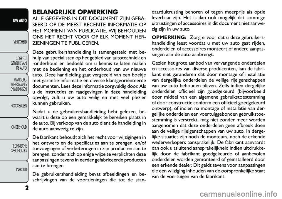 FIAT FREEMONT 2012 Instructieboek (in Dutch) BELANGRIJKE OPMERKING
ALLE GEGEVENS IN DIT DOCUMENT ZIJN GEBA-
SEERD OP DE MEEST RECENTE INFORMATIE OP
HET MOMENT VAN PUBLICATIE. WIJ BEHOUDEN
ONS HET RECHT VOOR OP ELK MOMENT HER-
ZIENINGEN TE PUBL FIAT FREEMONT 2012 Instructieboek (in Dutch) BELANGRIJKE OPMERKING
ALLE GEGEVENS IN DIT DOCUMENT ZIJN GEBA-
SEERD OP DE MEEST RECENTE INFORMATIE OP
HET MOMENT VAN PUBLICATIE. WIJ BEHOUDEN
ONS HET RECHT VOOR OP ELK MOMENT HER-
ZIENINGEN TE PUBL