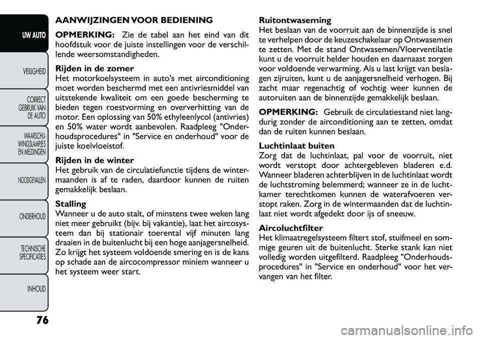 FIAT FREEMONT 2012 Instructieboek (in Dutch) AANWIJZINGEN VOOR BEDIENING OPMERKING:Zie de tabel aan het eind van dit
hoofdstuk voor de juiste instellingen voor de verschil-
lende weersomstandigheden.
Rijden in de zomer
Het motorkoelsysteem in FIAT FREEMONT 2012 Instructieboek (in Dutch) AANWIJZINGEN VOOR BEDIENING OPMERKING:Zie de tabel aan het eind van dit
hoofdstuk voor de juiste instellingen voor de verschil-
lende weersomstandigheden.
Rijden in de zomer
Het motorkoelsysteem in