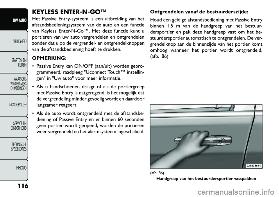 FIAT FREEMONT 2013 Instructieboek (in Dutch) KEYLESS ENTERNGO™
Het Passive Entry-systeem is een uitbreiding van het
afstandsbedieningsysteem van de auto en een functie
van Keyless EnterNGo™. Met deze functie kunt u
portieren van uw a FIAT FREEMONT 2013 Instructieboek (in Dutch) KEYLESS ENTERNGO™
Het Passive Entry-systeem is een uitbreiding van het
afstandsbedieningsysteem van de auto en een functie
van Keyless EnterNGo™. Met deze functie kunt u
portieren van uw a