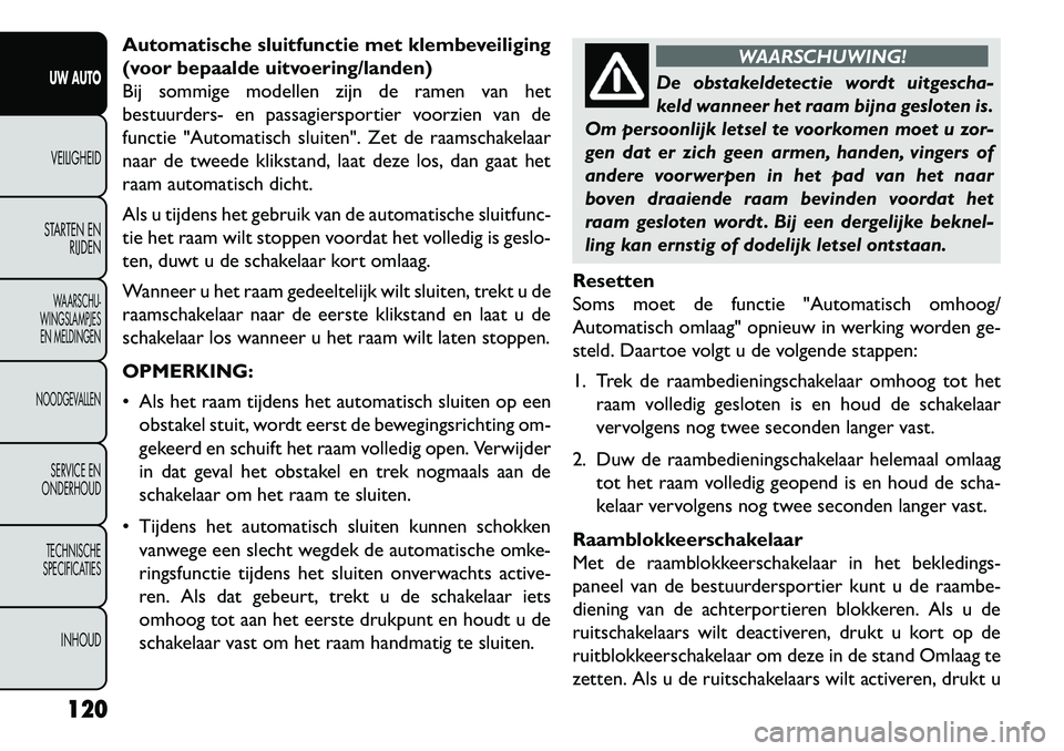 FIAT FREEMONT 2013 Instructieboek (in Dutch) Automatische sluitfunctie met klembeveiliging
(voor bepaalde uitvoering/landen)
Bij sommige modellen zijn de ramen van het
bestuurders- en passagiersportier voorzien van de
functie "Automatisch sluite FIAT FREEMONT 2013 Instructieboek (in Dutch) Automatische sluitfunctie met klembeveiliging
(voor bepaalde uitvoering/landen)
Bij sommige modellen zijn de ramen van het
bestuurders- en passagiersportier voorzien van de
functie "Automatisch sluite