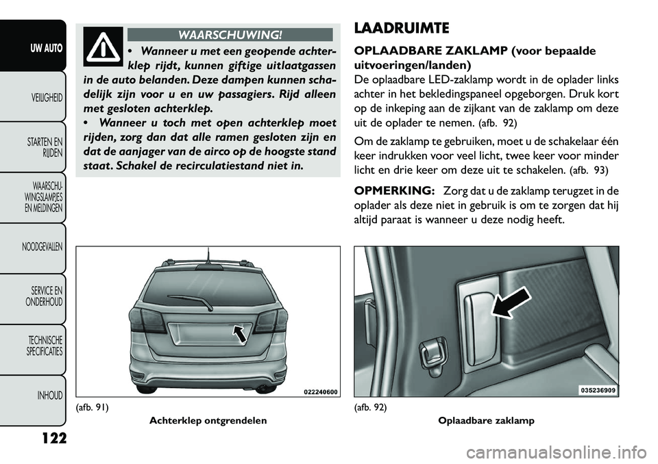 FIAT FREEMONT 2013 Instructieboek (in Dutch) WAARSCHUWING!
W
anneer u met een geopende achter-
klep rijdt , kunnen giftige uitlaatgassen
in de auto belanden. Deze dampen kunnen scha-
delijk zijn voor u en uw passagiers. Rijd alleen
met geslote FIAT FREEMONT 2013 Instructieboek (in Dutch) WAARSCHUWING!
W
anneer u met een geopende achter-
klep rijdt , kunnen giftige uitlaatgassen
in de auto belanden. Deze dampen kunnen scha-
delijk zijn voor u en uw passagiers. Rijd alleen
met geslote