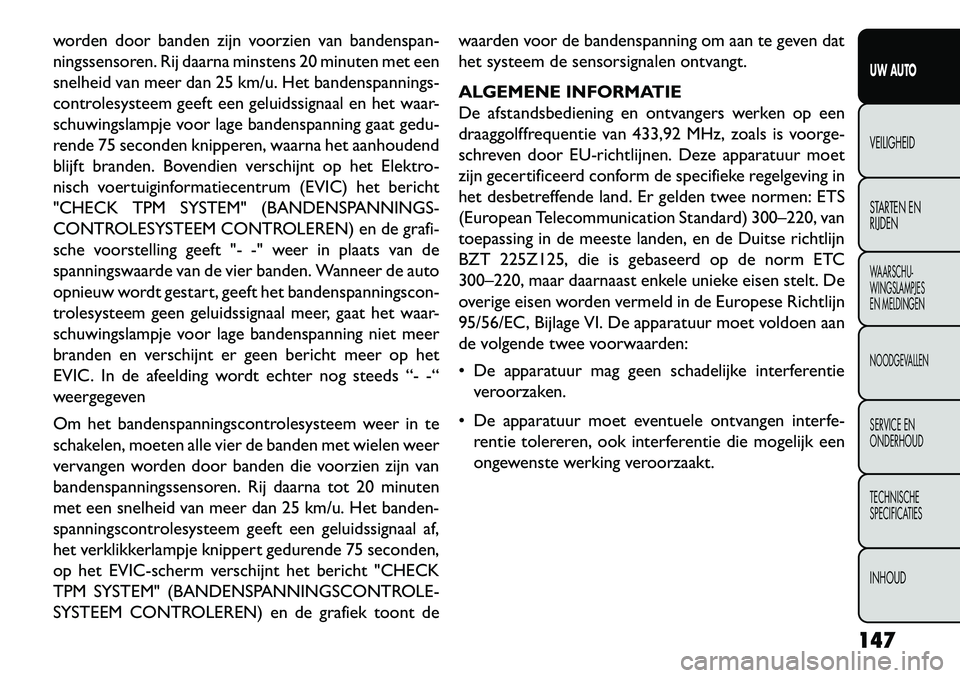 FIAT FREEMONT 2013 Instructieboek (in Dutch) worden door banden zijn voorzien van bandenspan-
ningssensoren. Rij daarna minstens 20 minuten met een
snelheid van meer dan 25 km/u. Het bandenspannings-
controlesysteem geeft een geluidssignaal en h FIAT FREEMONT 2013 Instructieboek (in Dutch) worden door banden zijn voorzien van bandenspan-
ningssensoren. Rij daarna minstens 20 minuten met een
snelheid van meer dan 25 km/u. Het bandenspannings-
controlesysteem geeft een geluidssignaal en h