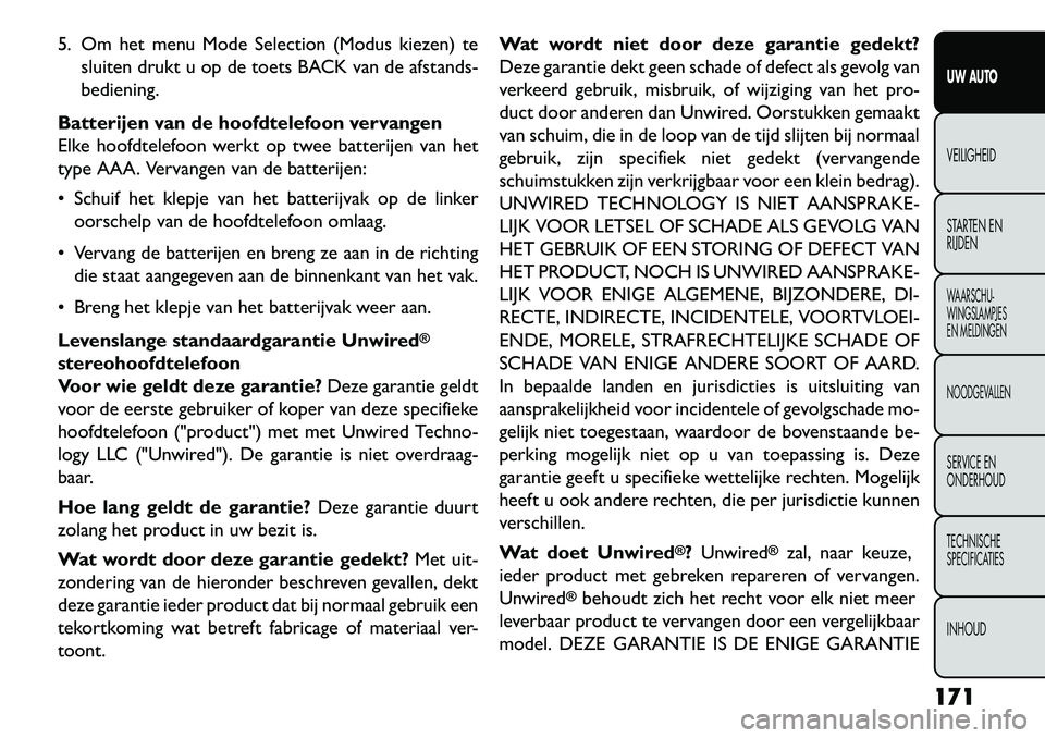FIAT FREEMONT 2013  Instructieboek (in Dutch) 5. Om het menu Mode Selection (Modus kiezen) tesluiten drukt u op de toets BACK van de afstands-
bediening.
Batterijen van de hoofdtelefoon vervangen
Elke hoofdtelefoon werkt op twee batterijen van he