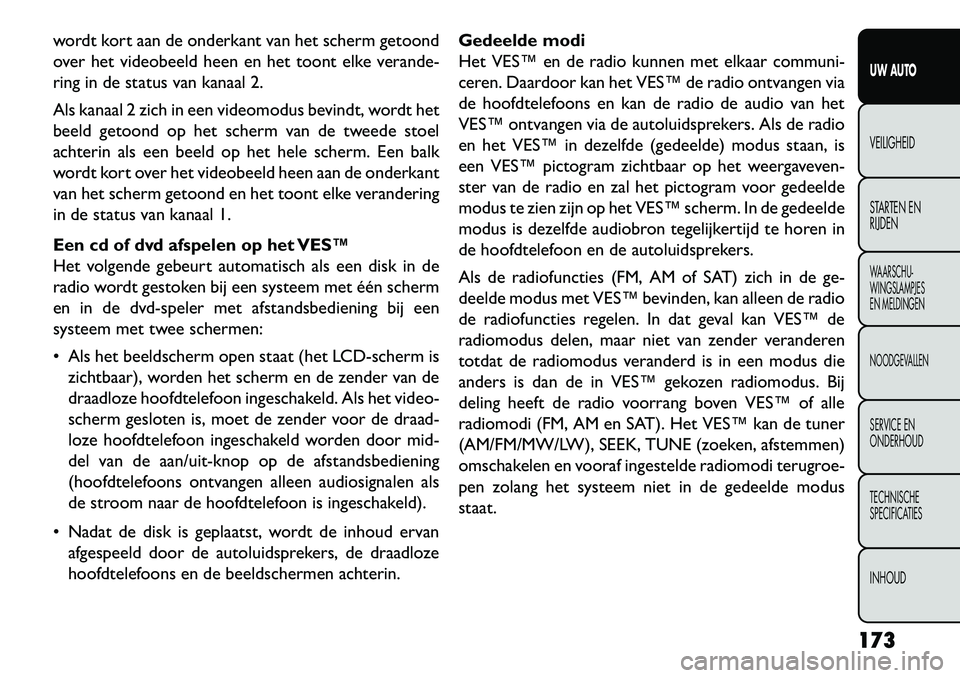 FIAT FREEMONT 2013 Instructieboek (in Dutch) wordt kort aan de onderkant van het scherm getoond
over het videobeeld heen en het toont elke verande-
ring in de status van kanaal 2.
Als kanaal 2 zich in een videomodus bevindt, wordt het
beeld geto FIAT FREEMONT 2013 Instructieboek (in Dutch) wordt kort aan de onderkant van het scherm getoond
over het videobeeld heen en het toont elke verande-
ring in de status van kanaal 2.
Als kanaal 2 zich in een videomodus bevindt, wordt het
beeld geto