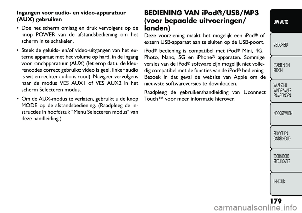 FIAT FREEMONT 2013 Instructieboek (in Dutch) Ingangen voor audio- en video-apparatuur
(AUX) gebruiken
Doe het scherm omlaag en druk vervolgens op deknop POWER van de afstandsbediening om het
scherm in te schakelen.
Steek de geluids- en/of vi FIAT FREEMONT 2013 Instructieboek (in Dutch) Ingangen voor audio- en video-apparatuur
(AUX) gebruiken
Doe het scherm omlaag en druk vervolgens op deknop POWER van de afstandsbediening om het
scherm in te schakelen.
Steek de geluids- en/of vi