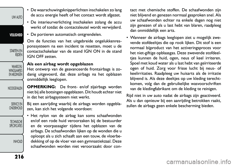 FIAT FREEMONT 2013 Instructieboek (in Dutch) De waarschuwingsknipperlichten inschakelen zo langde accu energie heeft of het contact wordt afgezet.
De interieurverlichting inschakelen zolang de accu werkt of totdat de contactsleutel wordt ver FIAT FREEMONT 2013 Instructieboek (in Dutch) De waarschuwingsknipperlichten inschakelen zo langde accu energie heeft of het contact wordt afgezet.
De interieurverlichting inschakelen zolang de accu werkt of totdat de contactsleutel wordt ver