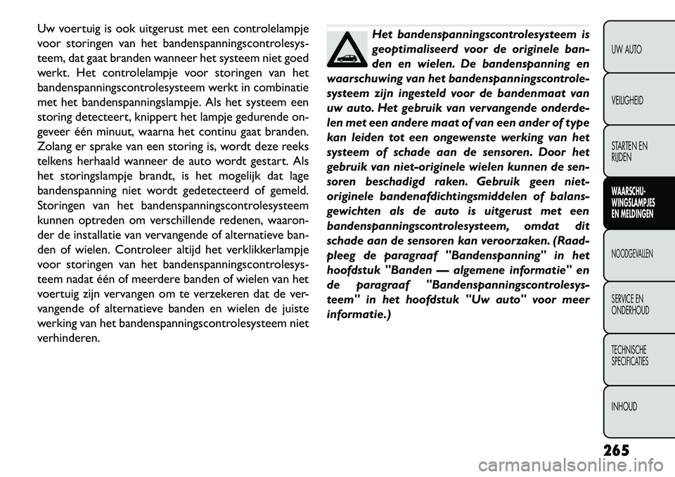 FIAT FREEMONT 2013 Instructieboek (in Dutch) Uw voertuig is ook uitgerust met een controlelampje
voor storingen van het bandenspanningscontrolesys-
teem, dat gaat branden wanneer het systeem niet goed
werkt. Het controlelampje voor storingen van FIAT FREEMONT 2013 Instructieboek (in Dutch) Uw voertuig is ook uitgerust met een controlelampje
voor storingen van het bandenspanningscontrolesys-
teem, dat gaat branden wanneer het systeem niet goed
werkt. Het controlelampje voor storingen van