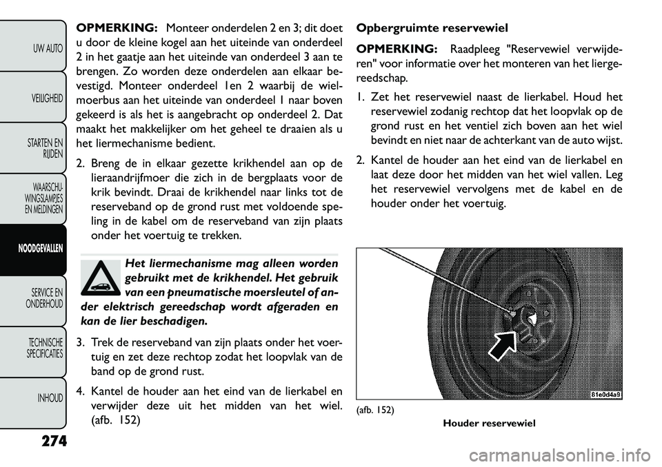 FIAT FREEMONT 2013 Instructieboek (in Dutch) OPMERKING:Monteer onderdelen 2 en 3; dit doet
u door de kleine kogel aan het uiteinde van onderdeel
2 in het gaatje aan het uiteinde van onderdeel 3 aan te
brengen. Zo worden deze onderdelen aan elkaa FIAT FREEMONT 2013 Instructieboek (in Dutch) OPMERKING:Monteer onderdelen 2 en 3; dit doet
u door de kleine kogel aan het uiteinde van onderdeel
2 in het gaatje aan het uiteinde van onderdeel 3 aan te
brengen. Zo worden deze onderdelen aan elkaa