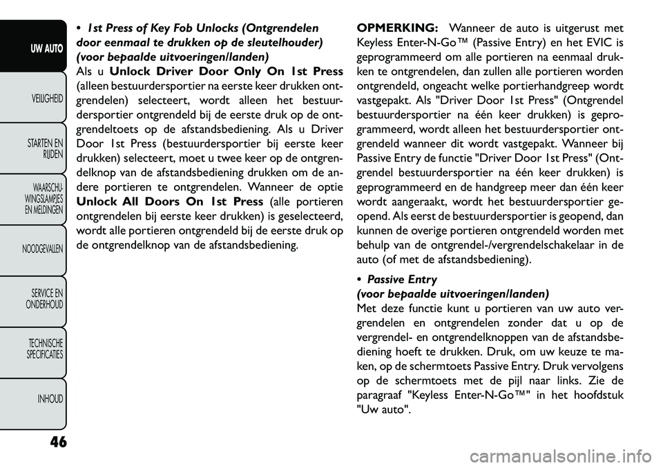 FIAT FREEMONT 2013 Instructieboek (in Dutch) 1st Press of Key Fob Unlocks (Ontgrendelen
door eenmaal te drukken op de sleutelhouder)
(voor bepaalde uitvoeringen/landen)
Als uUnlock Driver Door Only On 1st Press
(alleen bestuurdersportier na ee FIAT FREEMONT 2013 Instructieboek (in Dutch) 1st Press of Key Fob Unlocks (Ontgrendelen
door eenmaal te drukken op de sleutelhouder)
(voor bepaalde uitvoeringen/landen)
Als uUnlock Driver Door Only On 1st Press
(alleen bestuurdersportier na ee